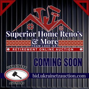 Superior Home Reno’s & More ~Foam Lake, SK. Retirement Online Auction is COMING SOON!!