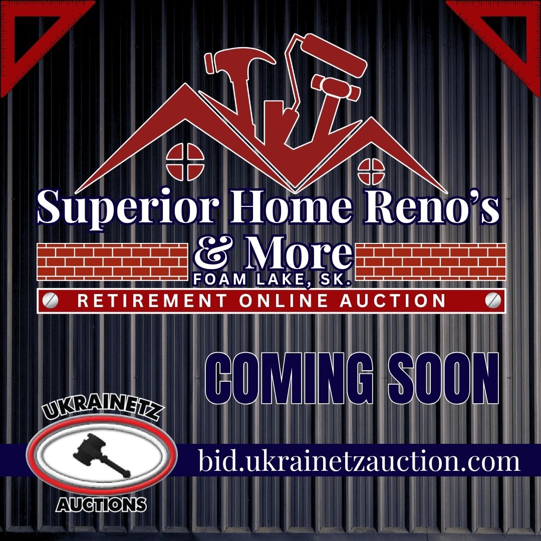 Superior Home Reno’s & More ~Foam Lake, SK. Retirement Online Auction is COMING SOON!!